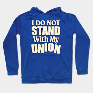 I Do Not Stand With My Union - Gift for union members Hoodie